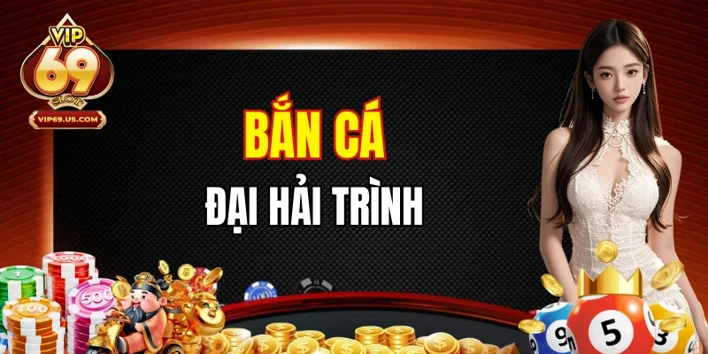 Bắn Cá Đại Hải Trình