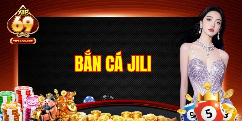 Bắn Cá JILI