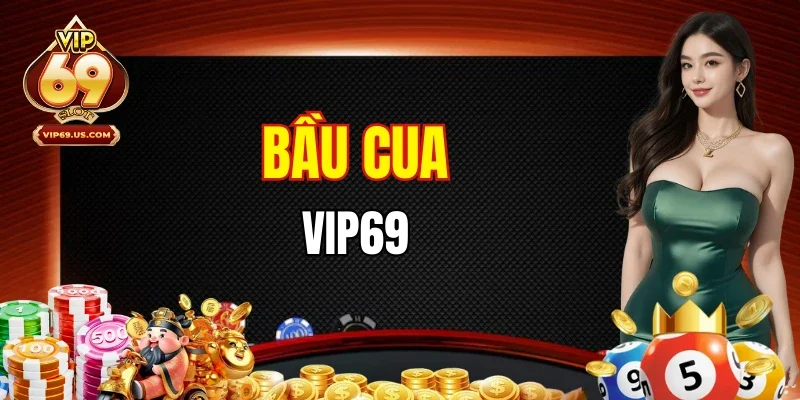 Bầu Cua VIP69