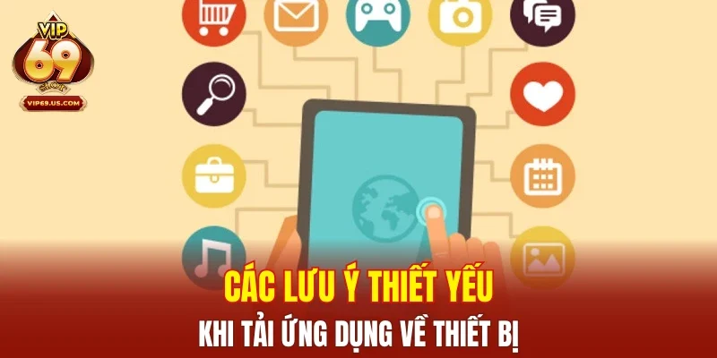 Các lưu ý thiết yếu khi tải ứng dụng về thiết bị
