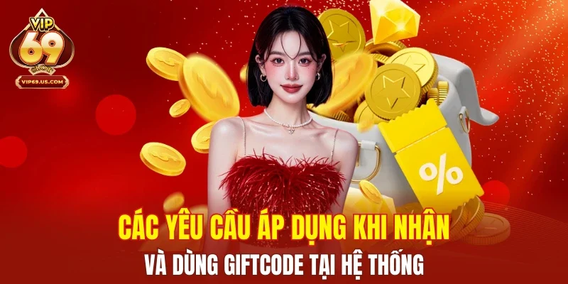 Các yêu cầu áp dụng khi nhận và dùng Giftcode tại hệ thống