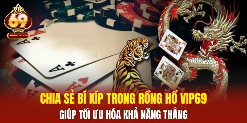 Chia sẻ bí kíp trong Rồng Hổ VIP69 giúp tối ưu hóa khả năng thắng