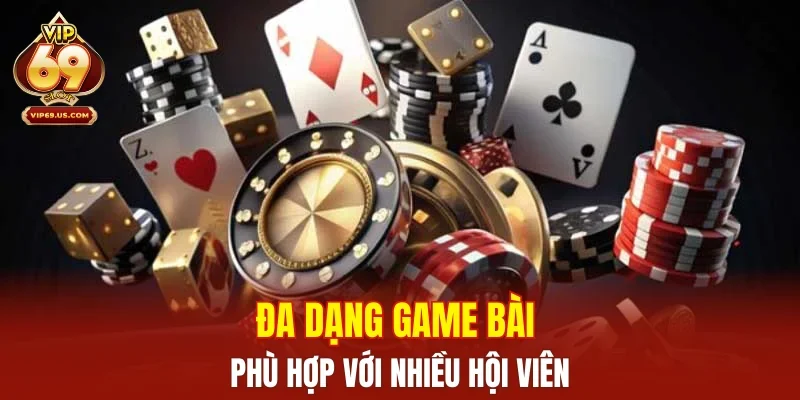 Đa dạng game bài phù hợp với nhiều hội viên