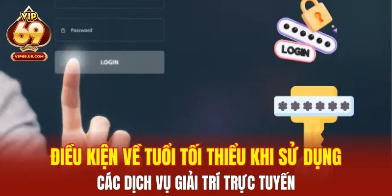 Điều kiện về tuổi tối thiểu khi sử dụng các dịch vụ giải trí trực tuyến