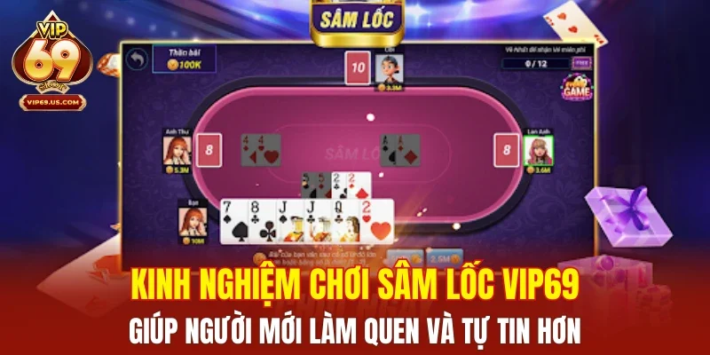 Kinh nghiệm chơi Sâm Lốc VIP69 giúp người mới làm quen và tự tin hơn