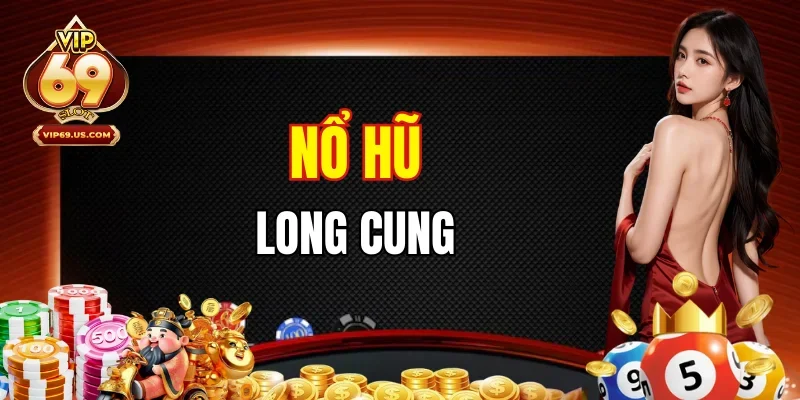 Nổ Hũ Long Cung