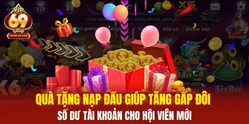 Quà tặng nạp đầu giúp tăng gấp đôi số dư tài khoản cho hội viên mới