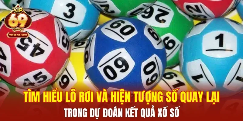 Tìm hiểu lô rơi và hiện tượng số quay lại trong dự đoán kết quả xổ số