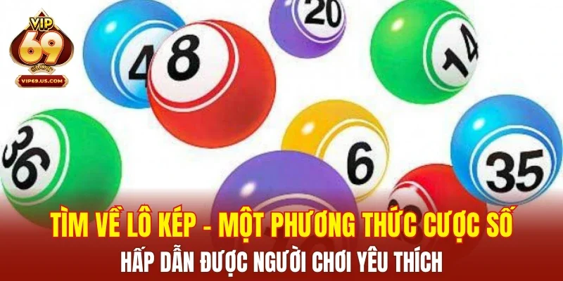 Tìm về lô kép – một phương thức cược số hấp dẫn được người chơi yêu thích