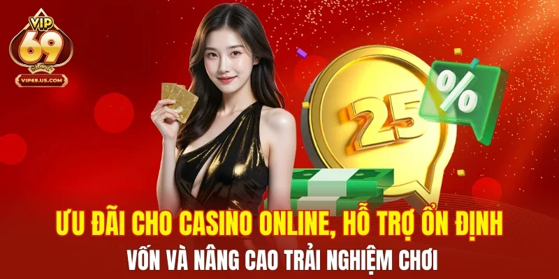 Ưu đãi cho casino online, hỗ trợ ổn định vốn và nâng cao trải nghiệm chơi